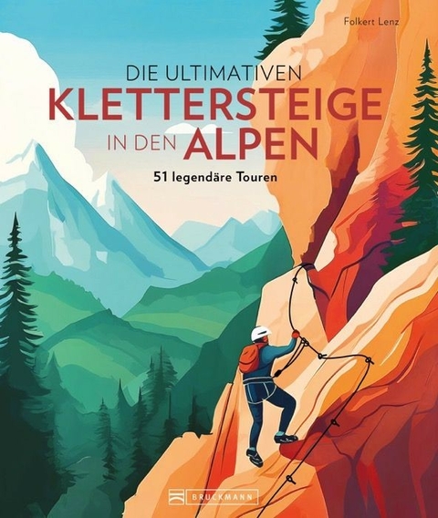 Die ultimativen Klettersteige in den Alpen - Folkert Lenz