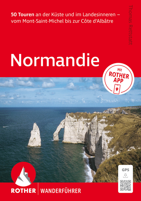 ROTHER Wanderf&uuml;hrer Normandie. 50 Touren an der K&uuml;ste und im Landesinneren &ndash; vom Mont-Saint-Michel bis zur C&ocirc;te d&lsquo;Alb&acirc;tre - Thomas Rettstatt