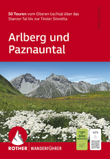 ROTHER Wanderführer Arlberg und Paznauntal. 50 Touren vom Oberen Lechtal über das Stanzer Tal bis zur Tiroler Silvretta - Mayr, Herbert