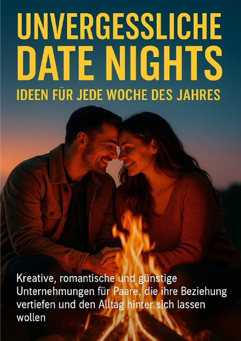 Unvergessliche Date Nights: Ideen f&uuml;r jede Woche des Jahres - Lina Kr&uuml;ger