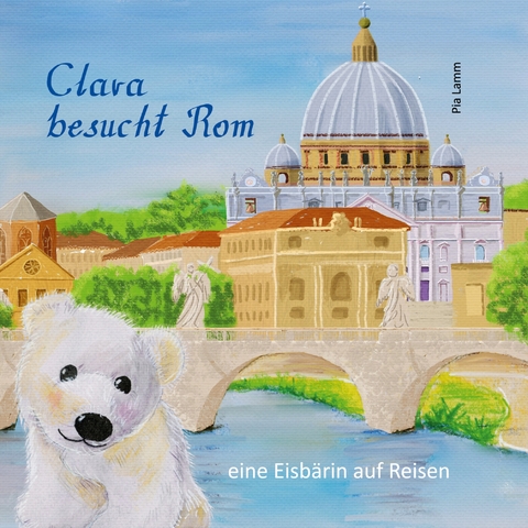 Clara besucht Rom - Pia Lamm