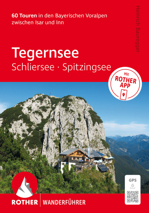 ROTHER Wanderführer Tegernsee, Schliersee, Spitzingsee. 60 Touren in den Bayerischen Voralpen zwischen Isar und Inn - Heinrich Bauregger