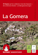 ROTHER Wanderführer La Gomera. 73 Touren auf der wildesten Insel der Kanaren - die schönsten Küsten- und Bergwanderungen - Wolfsperger, Klaus; Wolfsperger, Annette