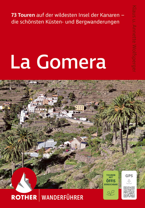 ROTHER Wanderf&uuml;hrer La Gomera. 73 Touren auf der wildesten Insel der Kanaren - die sch&ouml;nsten K&uuml;sten- und Bergwanderungen - Klaus Wolfsperger, Annette Wolfsperger