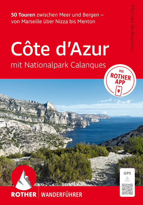 ROTHER Wanderf&uuml;hrer C&ocirc;te d'Azur - mit Nationalpark Calanques: 50 Touren zwischen Meer und Bergen &ndash; von Marseille &uuml;ber Nizza bis Menton. - Michael Wellhausen