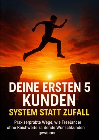 Deine ersten 5 Kunden: System statt Zufall