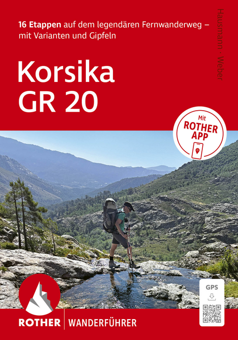 ROTHER Wanderf&uuml;hrer Korsika GR 20. 16 Etappen auf dem legend&auml;ren Fernwanderweg &ndash; mit Varianten und Gipfeln - Willi Hausmann, Kristin Hausmann, Matthias Weber