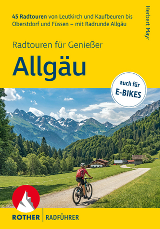 ROTHER Radführer Allgäu – Radtouren für Genießer. 45 Radtouren von Leutkirch und Kaufbeuren bis Oberstdorf und Füssen – mit Radrunde Allgäu