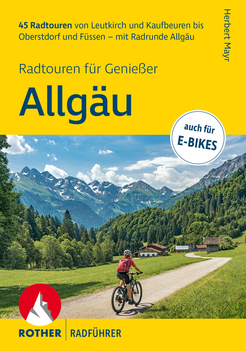 ROTHER Radf&uuml;hrer Allg&auml;u &ndash; Radtouren f&uuml;r Genie&szlig;er. 45 Radtouren von Leutkirch und Kaufbeuren bis Oberstdorf und F&uuml;ssen &ndash; mit Radrunde Allg&auml;u - Herbert Mayr