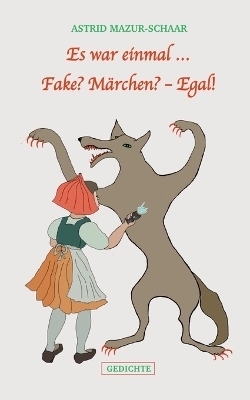 Es war einmal ... Fake? M&auml;rchen? - Egal! - Astrid Mazur-Schaar