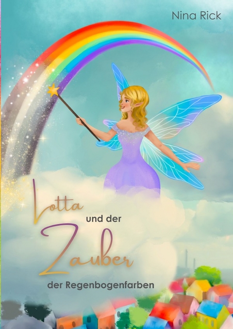 Lotta und der Zauber der Regenbogenfarben - Nina Rick