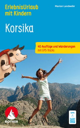ROTHER Wanderbuch ErlebnisUrlaub mit Kindern Korsika. 40 Ausflüge und Wanderungen - Landwehr, Marion