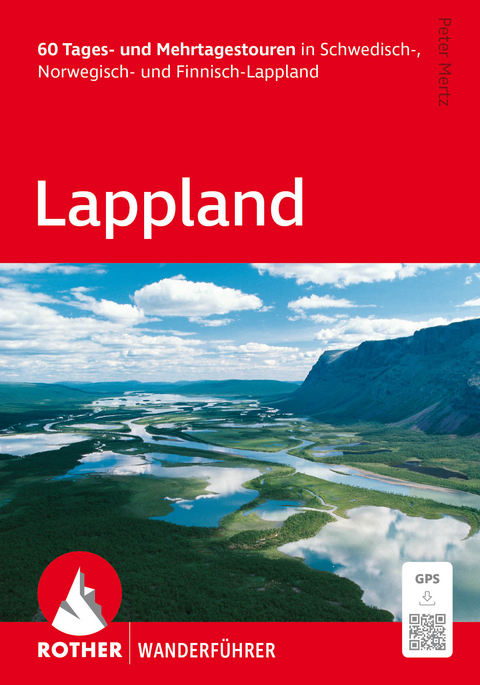 ROTHER Wanderf&uuml;hrer Lappland. 60 Tages- und Mehrtagestouren in Schwedisch-, Norwegisch- und Finnisch-Lappland - Peter Mertz