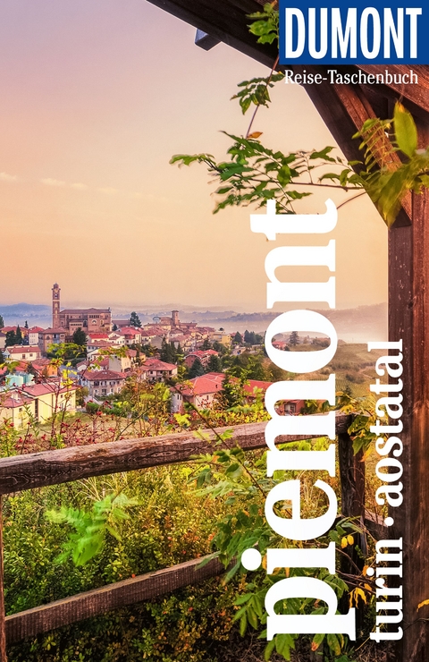 DUMONT Reise-Taschenbuch Reisef&uuml;hrer Piemont, Turin, Aostatal - Susanne Kilimann, Cornelia Lohs