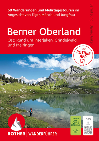 ROTHER Wanderführer Berner Oberland Ost: Rund um Interlaken, Grindelwald und Meiringen. 60 Wanderungen und Mehrtagestouren