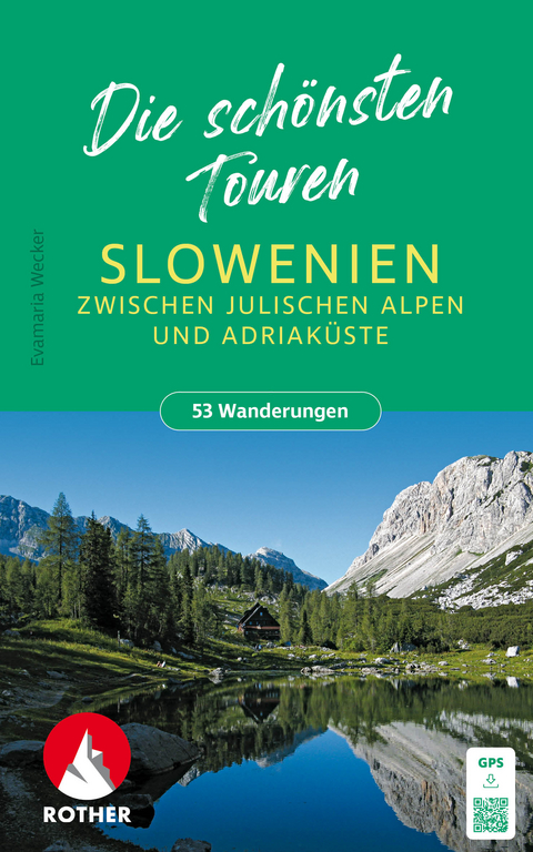 ROTHER Wanderbuch Slowenien &ndash; Die sch&ouml;nsten Touren zwischen Julischen Alpen und Adriak&uuml;ste. 53 Touren - Evamaria Wecker