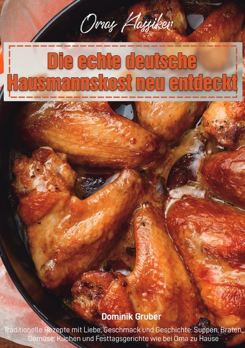 Omas Klassiker &ndash; Die echte deutsche Hausmannskost neu entdeckt - Dominik Gruber