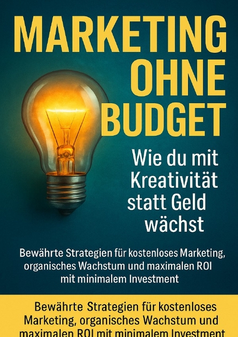 Marketing ohne Budget: Wie du mit Kreativit&auml;t statt Geld w&auml;chst - Benedikt Lang