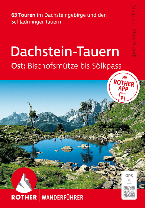 ROTHER Wanderf&uuml;hrer Dachstein-Tauern Ost: Bischofsm&uuml;tze bis S&ouml;lkpass. 63 Touren im Dachsteingebirge und den Schladminger Tauern - Sepp Brandl, Marc Brandl