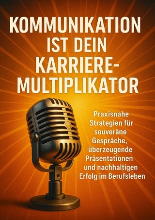 Kommunikation ist dein Karriere-Multiplikator