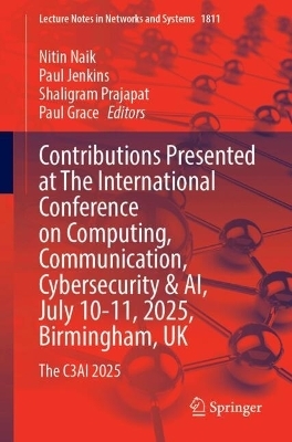 Contributions Presented at The International Conference on Computing, Communication, Cybersecurity & AI, July 10-11, 2025, Birmingham, UK