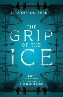The Grip of the Ice - Ed Armston-Sheret