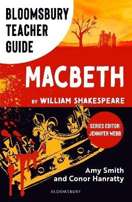 Bloomsbury Teacher Guide: Macbeth - Amy Smith, Conor Hanratty