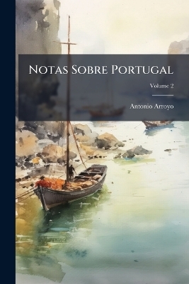 Notas Sobre Portugal; Volume 2 - Antonio Arroyo