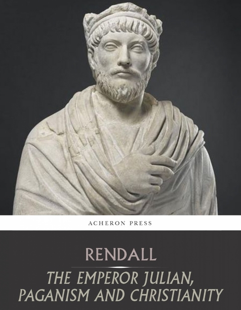 Emperor Julian, Paganism and Christianity -  Gerald Rendall