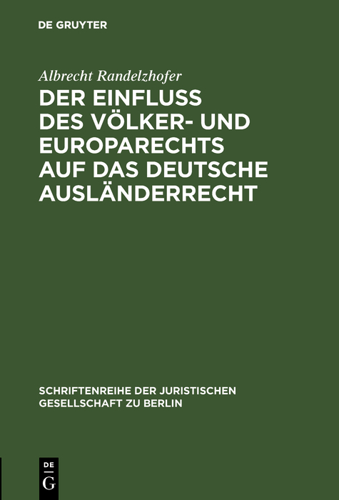 Der Einflu&szlig; des V&ouml;lker- und Europarechts auf das deutsche Ausl&auml;nderrecht - Albrecht Randelzhofer