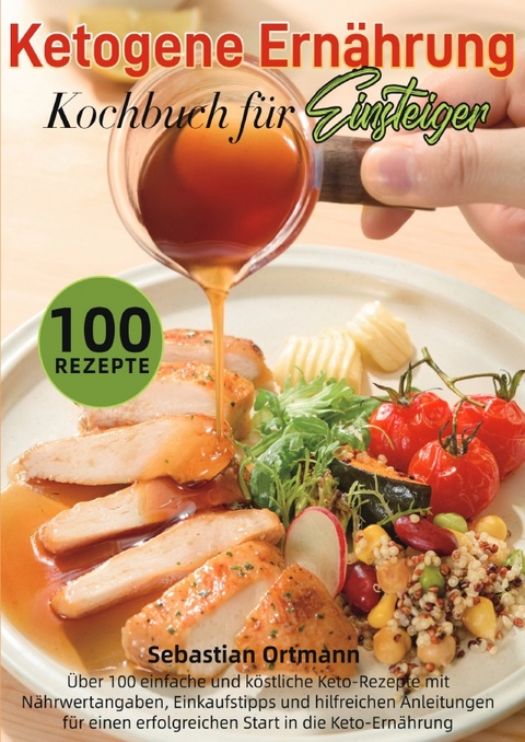 Ketogene Ern&auml;hrung Kochbuch f&uuml;r Einsteiger - Sebastian Ortmann