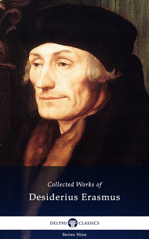 Delphi Collected Works of Desiderius Erasmus (Illustrated) -  Desiderius Erasmus