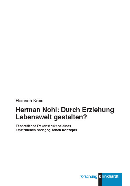 Herman Nohl: Durch Erziehung Lebenswelt gestalten? -  Heinrich Kreis