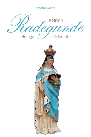 Radegunde. Königin – Heilige – Visionärin