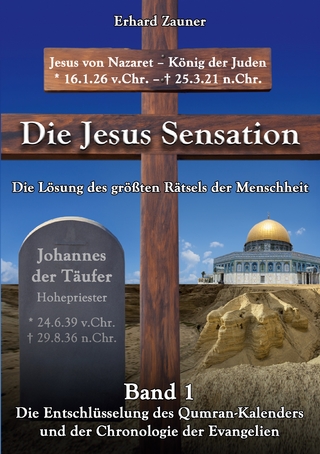 Die Jesus Sensation - Die Lösung des größten Rätsels der Menschheit Band 1