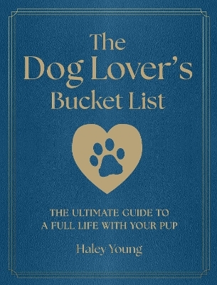 The Dog Lover's Bucket List - Haley Young