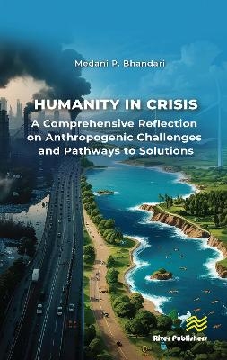 Humanity in Crisis—A Comprehensive Reflection on Anthropogenic Challenges and Pathways to Solutions