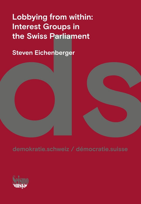 Lobbying from within: Interest Groups in the Swiss Parliament - Steven Eichenberger
