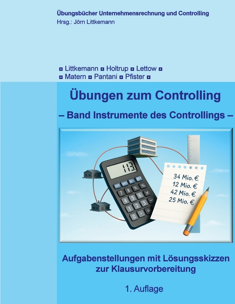 Übungen zum Controlling - Matthias Pfister, Kristopher Pantani, Janina Matern, Michael Holtrup, Niklas Lettow