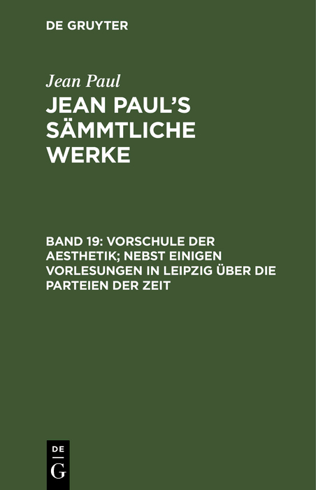 Vorschule der Aesthetik; nebst einigen Vorlesungen in Leipzig &uuml;ber die Parteien der Zeit - Jean Paul