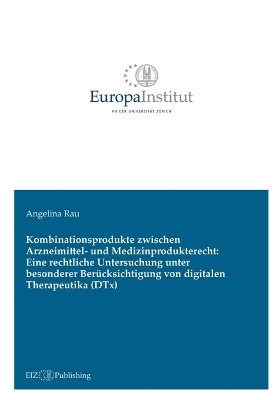 Kombinationsprodukte zwischen Arzneimittel- und Medizinprodukterecht: Eine rechtliche Untersuchung unter besonderer Berücksichtigung von digitalen Therapeutika (DTx)