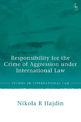 Responsibility for the Crime of Aggression under International Law - Dr Nikola R Hajdin