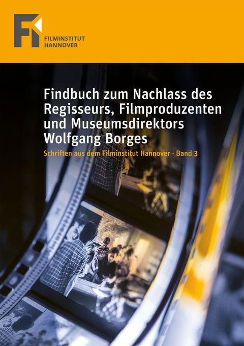 Findbuch zum Nachlass des Regisseurs, Filmproduzenten und Museumsdirektors Wolfgang Borges - Gantert Klaus, Peter Stettner