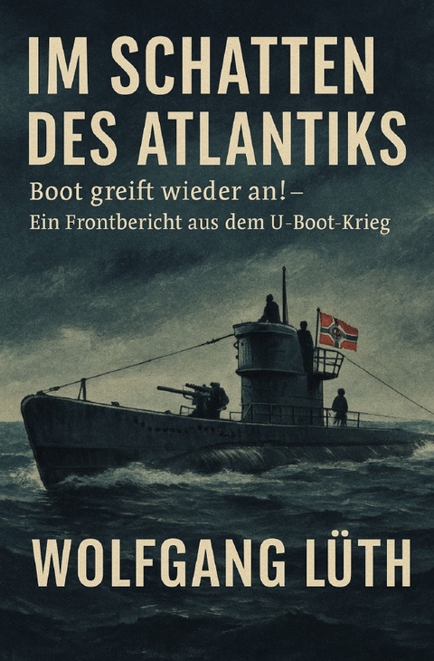 Im Schatten des Atlantiks - Boot greift wieder an! - Wolfgang L&uuml;th