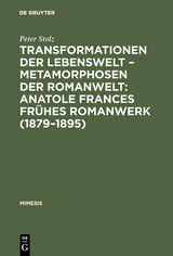 Transformationen der Lebenswelt &ndash; Metamorphosen der Romanwelt: Anatole Frances fr&uuml;hes Romanwerk (1879&ndash;1895) - Peter Stolz