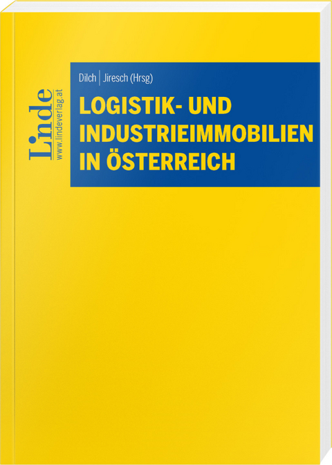 Logistik- und Industrieimmobilien in &Ouml;sterreich - Carmen Dilch, Thomas Jiresch, Christean Schmidt, Eva Erlacher, Stephan Gr&ouml;&szlig;, Marion Hrdlicka-Perl, Andreas Liebsch, Philipp Moritz, Michael Paul, Markus Reithofer, Georg Stadlhofer, Patrick Walch