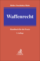 Waffenrecht - Heller, Robert E.; Soschinka, Holger; Rabe, Stephan