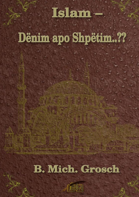 Islam &ndash; D&euml;nim apo Shp&euml;tim..?? - Bernd Michael Grosch