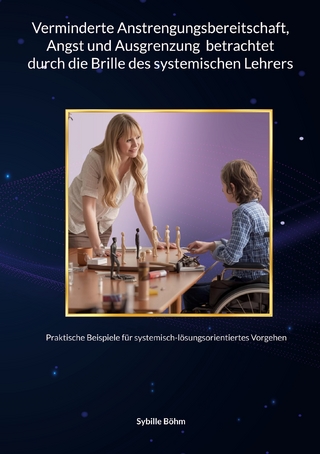 Verminderte Anstrengungsbereitschaft, Angst und Ausgrenzung betrachtet durch die Brille des systemischen Lehrers