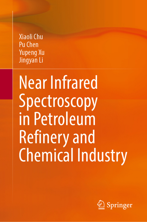 Near Infrared Spectroscopy in Petroleum Refinery and Chemical Industry - Xiaoli Chu, Pu Chen, Yupeng Xu, Jingyan Li